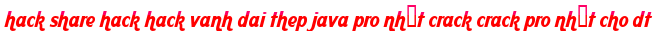 hack share hack hack vanh dai thep java pro nhất crack crack pro nhất cho dt moi